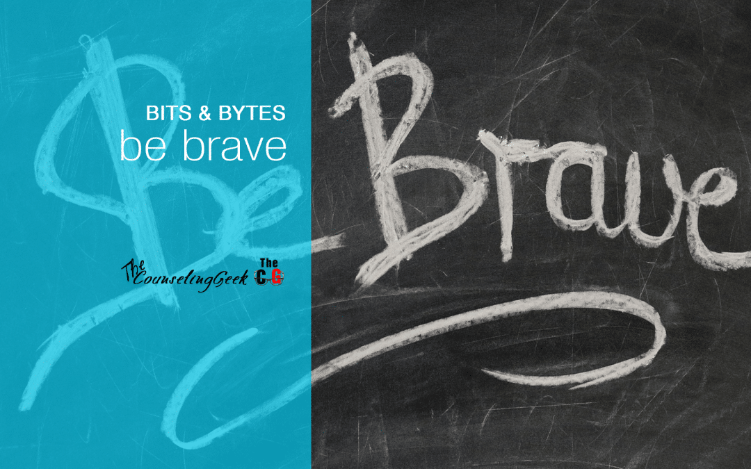 Bits & Bytes: Be Brave