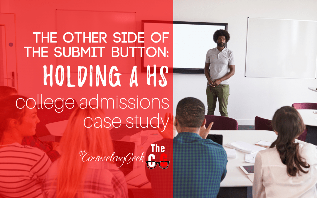 The Other Side of the Submit Button: Holding a HS College Admissions Case Study